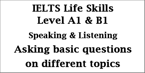 IELTS Life Skills Level A1 and B1: Asking Common Questions for Phase 1B