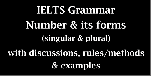 IELTS Grammar: Number & its forms (singular & plural); with rules/methods, discussions and examples