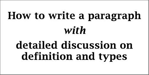How to write a paragraph; with definition, structure and types of paragraph