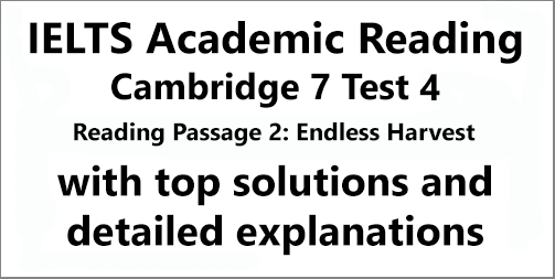 IELTS Academic Reading: Cambridge 7, Test 4: Reading Passage 2; Endless Harvest; with top solutions and detailed explanations - IELTS Deal